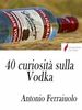 40 curiosità sulla Vodka